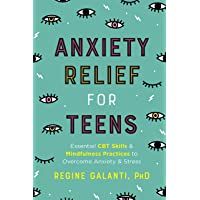 Anxiety Relief for Teens: Essential CBT Skills and Mindfulness Practices to Overcome Anxiety and Stress